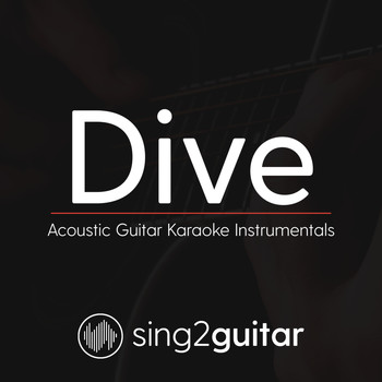 Sing2Guitar - Dive (Acoustic Guitar Karaoke Instrumentals)
