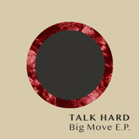 Talk Hard - Big Move E.P.