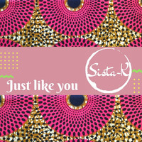 Sista-K - Just Like You