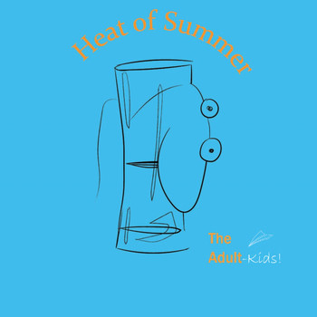 The Adult Kid's! - Heat of Summer