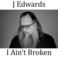 J Edwards - I Ain't Broken