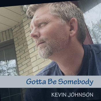 Kevin Johnson - Gotta Be Somebody