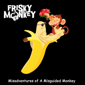 Frisky Monkey - Misadventures of a Misguided Monkey