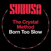 The Crystal Method - Born Too Slow