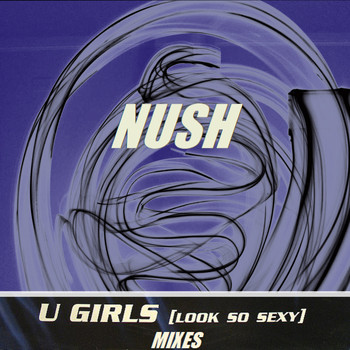 Nush - U Girls (Look So Sexy) (Mixes)