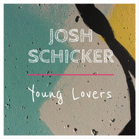 Josh Schicker - Young Lovers