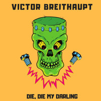 Victor Breithaupt - Die, Die My Darling