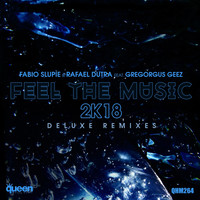 Fabio Slupie & Rafael Dutra - Feel the Music 2K18 (Deluxe Remixes)