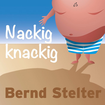 Bernd Stelter - Nackig knackig