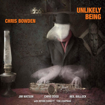 Chris Bowden - Unlikely Being (feat. Jim Watson, Chris Dodd, Neil Bullock)