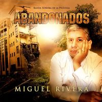Miguel Rivera - Abandonados (Banda Sonora de la Película)