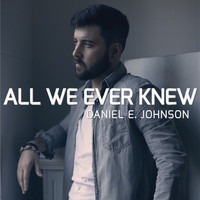 Daniel E. Johnson - All We Ever Knew