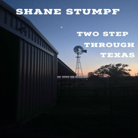 Shane Stumpf - Two Step Through Texas