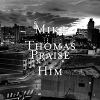 Mike Thomas - Praise Him