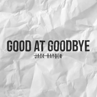 Jack Hayden - Good at Goodbye