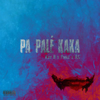 Kay B - Pa Palé Kaka (Explicit)