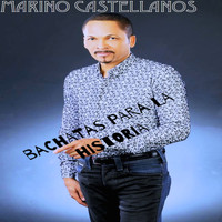Marino Castellanos - Bachatas Para La Historia