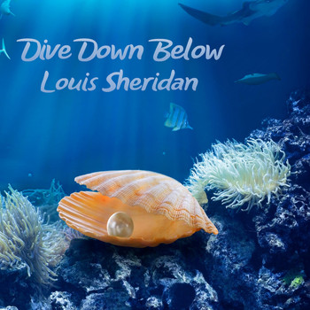 Louis Sheridan - Dive Down Below