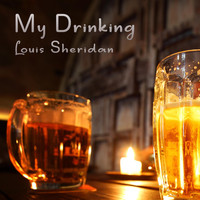 Louis Sheridan - My Drinkin