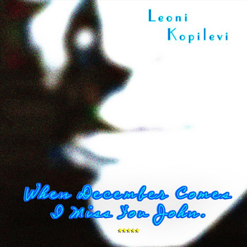 Leoni Kopilevi - When December Comes I Miss You John