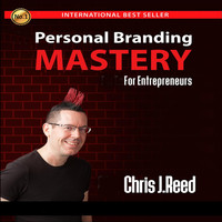 Chris J Reed - Personal Branding Mastery for Entrepreneurs