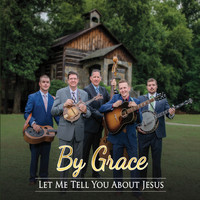 By Grace - Let Me Tell You About Jesus
