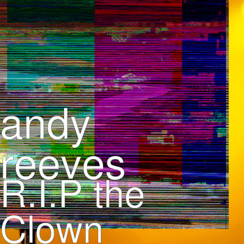 Andy Reeves - R.I.P the Clown