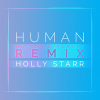 Holly Starr - Human (Matthew Parker Remix)