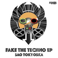 SAO Tokyoska - Fake The Techno EP