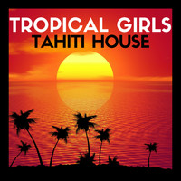 Tahiti House - Tropical Girls