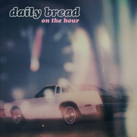 Daily Bread - On The Hour