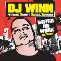 DJ Winn - Watch Me Work  (feat. Shawty, Slugga & Skroodle) (Explicit)