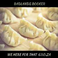 Badlands Booker - We Here for That G.Y.O.Z.A.
