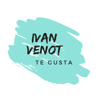 Ivan Venot - Te Gusta