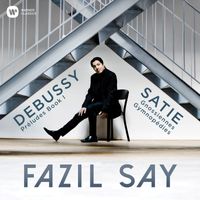 Fazil Say - Debussy: Préludes, Book 1 - Satie: 3 Gymnopédies & 6 Gnossiennes