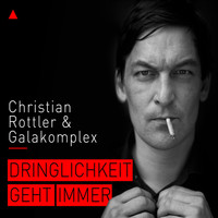 Christian Rottler & Galakomplex - Dringlichkeit geht immer (Explicit)