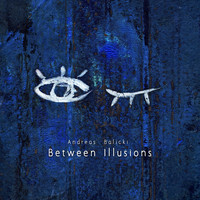 Andreas Balicki - Between Illusions