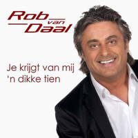 Rob van Daal - Je krijgt van mij 'n dikke tien