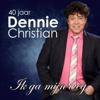 Dennie Christian - 40 jaar Dennie Christian (Ik ga mijn weg)