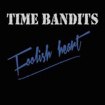 Time Bandits - Foolish heart
