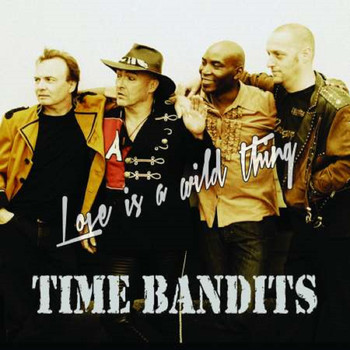 Time Bandits - Love is a wild thing