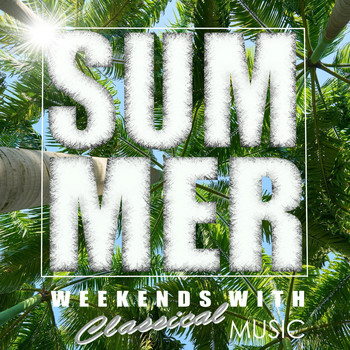 Various Artists - Summer Weekends With Classical Music