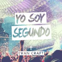 Evan Craft - Yo Soy Segundo