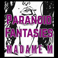 Madame M - Paranoid Fantasies