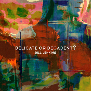 Bill Jenkins - Delicate or Decadent?