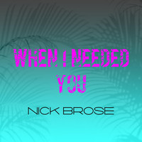 Nick Brose - When I Needed You