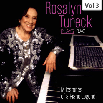 Rosalyn Tureck - Milestones of a Piano Legend: Rosalyn Tureck Plays Bach, Vol. 3