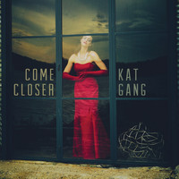 Kat Gang - Come Closer