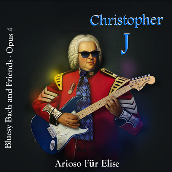 Christopher J. - Bluesy Bach and Friends: Opus 4 (Arioso Für Elise)