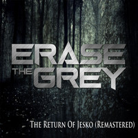 Erase The Grey - The Return of Jesko (Remastered)